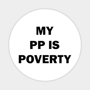 My PP Is Poverty Funny Trending Magnet